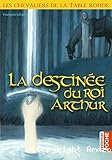 Les chevaliers de la Table ronde. 5, La destinée du roi Arthur