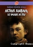 Arthur Rimbaud, le voleur de feu