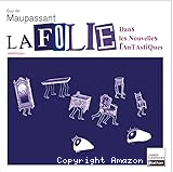 La folie dans les nouvelles fantastiques de Guy de Maupassant