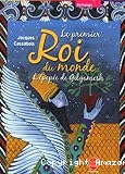 Le premier roi du monde : l'épopée de Gilgamesh