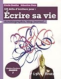 120 défis d'écriture pour écrire sa vie : autobiographie, blog, journal...