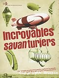 Incroyables savanturiers : ces savants-aventuriers partis explorer le monde, embarqués dans des engins extraordinaires