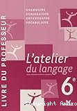 L'atelier du langage 6ème : livre du professeur