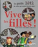 Vive les filles ! : le guide 2012 de celles qui seront bientôt ados !