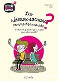 Les réseaux sociaux, comment ça marche ? : et toutes les questions que tu te poses pour rester connecté !