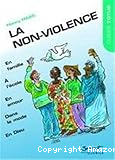 La non-violence : en famille, dans la rue, à l'école, en amour, dans la mode, dans les médias et en Dieu