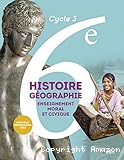 Histoire Géographie Enseignement moral et civique Cycle 3 : 6e