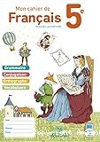 Mon cahier de français 5e : Grammaire, conjugaison, orthographe, vocabulaire