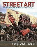 Street art : art urbain, le monde est une toile