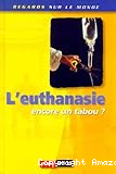 L'euthanasie : encore un tabou ?