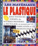 Le plastique : sous toutes ses formes, des matières premières au recyclage, en passant par la fabrication et les produits finis
