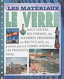 Le verre : sous toutes ses formes, des matières premières au recyclage, en passant par la fabrication et les produits finis