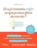 Et si je trouvais enfin ce que je veux faire de ma vie ?