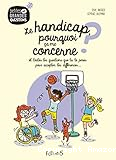 Le handicap, pourquoi ça me concerne ? : et toutes les questions que tu te poses pour accepter les différences...