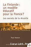 La Finlande, un modèle éducatif pour la France ? : les secrets de la réussite