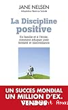 La discipline positive : en famille et à l'école, comment éduquer avec fermeté et bienveillance