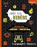 Crée tes vidéos : 10 étapes pour maîtriser tous les outils, du scénario à la mise en ligne