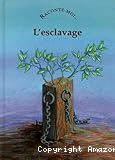 L'esclavage (Raconte moi...)