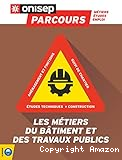Les métiers du bâtiment et des travaux publics : Etudes techniques, construction, suivi de chantier, aménagement et finitions