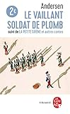 Le vaillant petit soldat de plomb, la petite sirène et autres contes