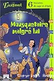 Mousquetaire malgré lui. 6 histoires de cape et d'épée