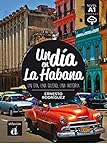 Un dia en La Habana : un dia, una ciudad, una historia : nivel A1