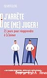 J'arrête de (me) juger ! : 21 jours pour réapprendre à (s')aimer