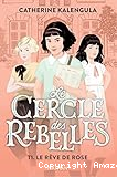 Le cercle des rebelles. 1, Le rêve de Rose