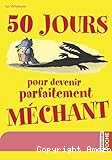 50 jours pour devenir parfaitement méchant